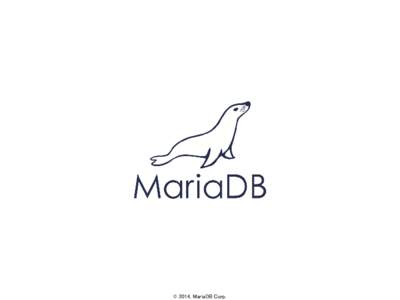 © 2014, MariaDB Corp.  MariaDB Enterprise Harnessing Open Source Database Innovation  November 2014
