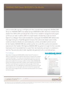 NASDAQ OMX Saves $500,000 in Six Months  Just six months after signing on with Egencia for their corporate travel management, NASDAQ OMX Group, Inc. (“NASDAQ OMX”), has realized savings of $500,000 (a 32% reduction),