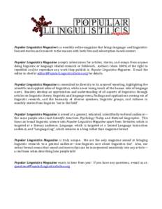 Popular Linguistics Magazine is a monthly online magazine that brings language- and linguisticsfocused stories and research to the masses with both free and subscription-based content.  Popular Linguistics Magazine accep