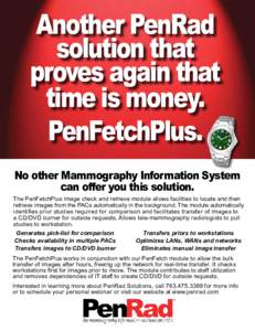 Another PenRad solution that proves again that time is money. PenFetchPlus. No other Mammography Information System