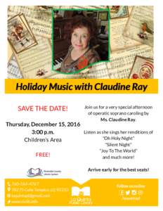 Holiday Music with Claudine Ray SAVE THE DATE! Join us for a very special afternoon of operatic soprano caroling by Ms. Claudine Ray.