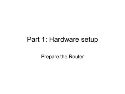 Part 1: Hardware setup Prepare the Router Get Acquainted AyrMesh Router •WAN (Internet) port