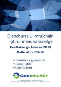 Dianchúrsa Ullmhúcháin i gCruinneas na Gaeilge Bealtaine go Lúnasa 2013 Baile Átha Cliath •	Cruinneas gramadaí •	Cúrsaí stíle