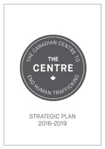 STRATEGIC PLANAlliance INTRODUCTION The Canadian Centre to End Human Trafficking is the only national charitable organization focused
