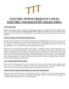 ELECTRIC POWER FREQUENCY (60 Hz) ELECTRIC AND MAGNETIC FIELDS (EMFs) WHAT ARE EMFs? Electrical power lines, wiring, transformers and appliances (computers, coffeemakers, shavers, telephones, hair dryers, etc.) all produc