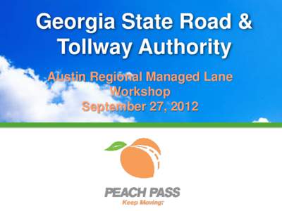 Georgia State Road & Tollway Authority Austin Regional Managed Lane Workshop September 27, 2012