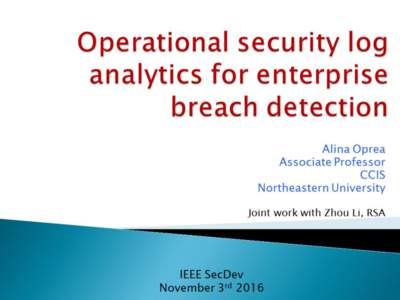 Operational security log analytics for enterprise breach detection Alina Oprea Associate Professor Northeastern University
