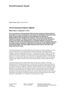 Media release, Basel, June 10, 2014  The Kunstmuseum Basel in Madrid Madrid, March 18–September 13, 2015 Due to renovations, the Kunstmuseum Basel will close its doors in February 2015 for the duration of a year. Durin