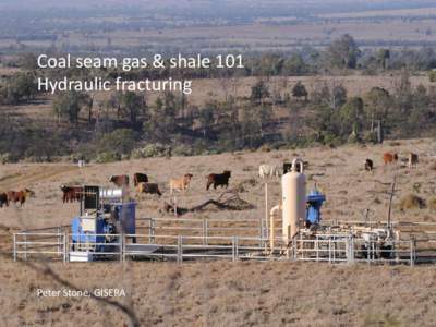Coal seam gas & shale 101 Hydraulic fracturing Peter Stone, GISERA  What is hydraulic fracturing?