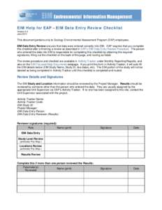 EIM Help for EAP – EIM Data Entry Review Checklist Version 3.2 June 2014 This document pertains only to Ecology Environmental Assessment Program (EAP) employees. EIM Data Entry Review ensures that data were entered cor