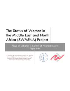 The Status of Women in the Middle East and North Africa (SWMENA) Project Focus on Lebanon | Control of Financial Assets Topic Brief A project by the International Foundation for Electoral