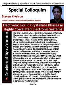 3:30 pm • Wednesday, November 7, 2012 • 2241 Chamberlin Hall • Coffee at 4:30  Special Colloquim Steven Kivelson Stanford University’s Prabu Goel Family Professor of Physics
