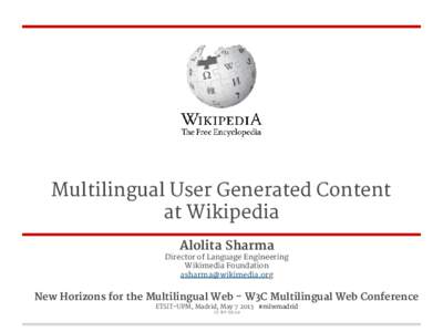 Multilingual User Generated Content at Wikipedia Alolita Sharma Director of Language Engineering Wikimedia Foundation