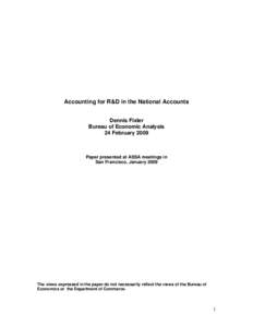 Accounting for R&D in the National Accounts Dennis Fixler Bureau of Economic Analysis 24 February[removed]Paper presented at ASSA meetings in