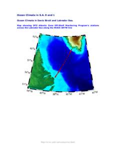 Ocean Climate in S.A. 0 and 1 Ocean Climate in Davis Strait and Labrador Sea. Map showing DFO Atlantic Zone Off-Shelf Monitoring Program’s stations across the Labrador Sea along the WOCE AR7W line  http://www.nafo.int/