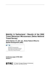 Mobility in Switzerland - Results of the 2000 Travel Behaviour Microcensus (Swiss National Travel Survey) Ulrich Seewer, Dr. phil. nat., Swiss Federal Office for Spatial Development (ARE)