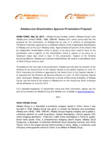 Alibaba.com Shareholders Approve Privatization Proposal HONG KONG, May 25, 2012 – Alibaba Group Holding Limited (“Alibaba Group”) and Alibaba.com Limited (HKSE: 1688; 1688.HK “Alibaba.com”) jointly announced th