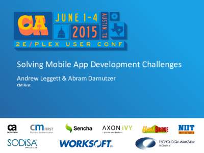 Solving Mobile App Development Challenges Andrew Leggett & Abram Darnutzer CM First CM First WebClient Solutions