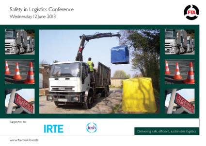 Safety in Logistics Conference Wednesday 12 June 2013 Supported by:  Delivering safe, efficient, sustainable logistics