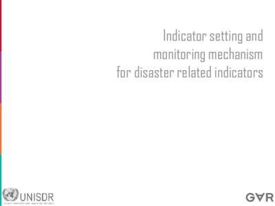 Indicator setting and monitoring mechanism for disaster related indicators Global reporting to intergovernmental bodies