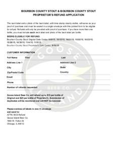 BOURBON COUNTY STOUT & BOURBON COUNTY STOUT PROPRIETOR’S REFUND APPLICATION The neck label and a photo of the back label, with time stamp clearly visible, will serve as your proof of purchase and must be sealed in a si