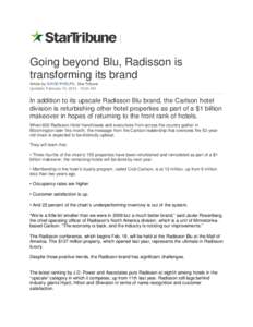 Going beyond Blu, Radisson is transforming its brand Article by: DAVID PHELPS , Star Tribune Updated: February 10, [removed]:23 AM  In addition to its upscale Radisson Blu brand, the Carlson hotel