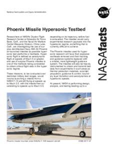 Phoenix Missile Hypersonic Testbed Researchers at NASA’s Dryden Flight Research Center at Edwards Air Force Base, Calif., and the Naval Air Warfare Center Weapons Division, China Lake, Calif., are investigating the use