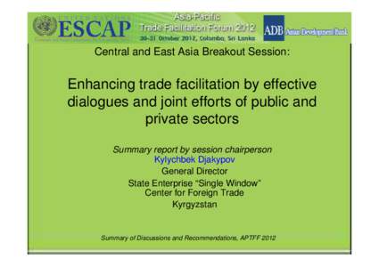 Central and East Asia Breakout Session:  Enhancing trade facilitation by effective dialogues and joint efforts of public and private sectors Summary report by session chairperson