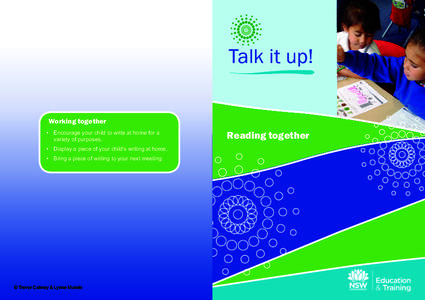 Talk it up! Working together •	 Encourage your child to write at home for a variety of purposes. •	 Display a piece of your child’s writing at home. •	 Bring a piece of writing to your next meeting.