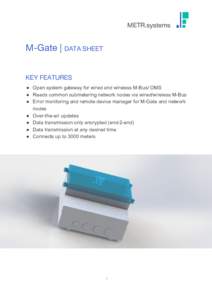 METR.systems   M-Gate | ​DATA SHEET  KEY FEATURES  ● Open system gateway for wired and wireless M-Bus/ OMS ● Reads common submetering network nodes via wired/wireless M-Bus