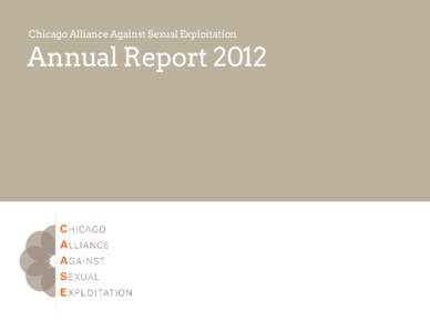 Chicago Alliance Against Sexual Exploitation  Annual Report 2012 A letter from our Board President, Amy H. Kohn