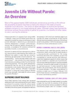 POLICY BRIEF: JUVENILE LIFE WITHOUT PAROLE  Juvenile Life Without Parole: An Overview Most of the approximately 2,500 individuals sentenced as juveniles to life without the possibility of parole now have a chance for rel