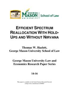 EFFICIENT SPECTRUM REALLOCATION WITH HOLDUPS AND WITHOUT NIRVANA Thomas W. Hazlett, George Mason University School of Law George Mason University Law and Economics Research Paper Series