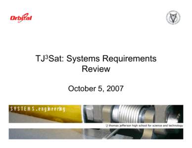 TJ3Sat: Systems Requirements Review October 5, 2007 Systems Engineering at Thomas Jefferson High School for Science and Technology 2007
