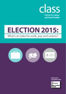 Election 2015: What’s at stake for work, pay and unions? Produced in association with