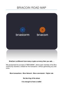 BRIACOIN ROAD MAP  BriaCoin is different from many crypto currency than you ask. … We proclaimed the concept of 