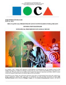 FOR IMMEDIATE RELEASE MAY 31, 2015 MOCA’S 36TH GALA PRESENTED BY LOUIS VUITTON RAISES OVER $3 MILLION HONORS JOHN BALDESSARI WITH SPECIAL PERFORMANCE BY JANELLE MONÁE