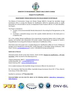 MINISTRY OF ENVIRONMENT, ENERGY AND CLIMATE CHANGE Request for Qualification INDEPENDENT POWER PRODUCER FOR SOLAR ENERGY IN SEYCHELLES The Ministry of Environment, Energy and Climate Change (MEECC), through the Seychelle