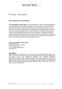 Press release  Peter Grossenbacher to leave Mobimo Lucerne/Kusnacht, 24 April 2014 – Peter Grossenbacher, Head of Portfolio Management, is to leave Mobimo. The 45-year-old has been in his current position since 2008, w