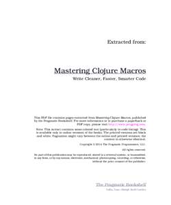 Extracted from:  Mastering Clojure Macros Write Cleaner, Faster, Smarter Code  This PDF file contains pages extracted from Mastering Clojure Macros, published