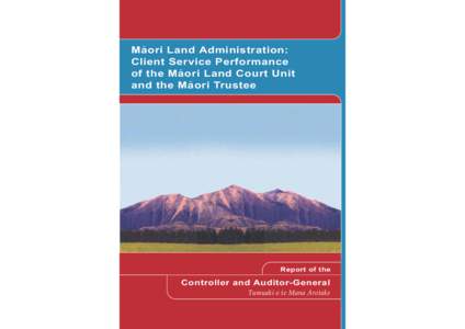 Maori Land Administration: Client Service Performance of the Maori Land Court Unit and the Maori Trustee