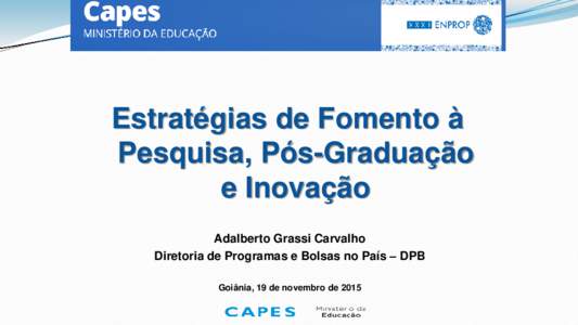 Estratégias de Fomento à Pesquisa, Pós-Graduação e Inovação Adalberto Grassi Carvalho Diretoria de Programas e Bolsas no País – DPB Goiânia, 19 de novembro de 2015