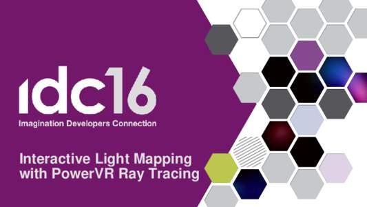 Interactive Light Mapping with PowerVR Ray Tracing Jens Fursund Justin DeCell