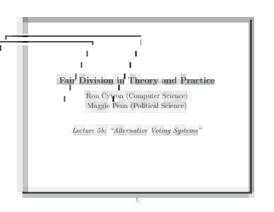 Fair Division in Theory and Practice Ron Cytron (Computer Science) Maggie Penn (Political Science) Lecture 5b: “Alternative Voting Systems”  1