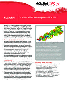 AcuSolve™  A Powerful General-Purpose Flow Solver AcuSolve™ is a leading general-purpose finite elementbased Computational Fluid Dynamics (CFD) flow solver with superior robustness, speed, and accuracy. AcuSolve