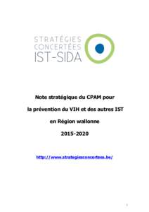 Note stratégique du CPAM pour la prévention du VIH et des autres IST en Région wallonnehttp://www.strategiesconcertees.be/