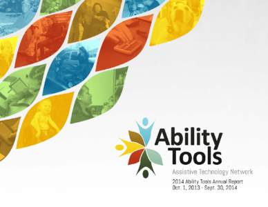 OUR MISSION “Ability Tools connects Californians with disabilities to assistive technology devices, tools and services to make life easier.”