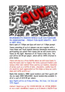BOURNEMOUTH INDOOR BOWLS CLUB HAS PLEASURE IN ANNOUNCING - FRIDAY FUN QUIZ NIGHTS - MAY to SEPTDoors open at 7.00pm and Quiz will start at 7.30pm prompt.  Teams consisting of up to 6 players can pre-register with 