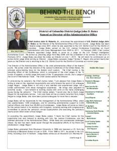 BEHIND THE BENCH A Publication of the Association of Bankruptcy Judicial Assistants Volume 20 Issue 3, September 2013 District of Columbia District Judge John D. Bates Named as Director of the Administrative Office