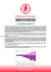British Exporters Association MANIFESTO FOR EXPORTERS ‘WINNING THE GLOBAL RACE’ Launch Date 2nd October 2014 The British Exporters Association (BExA) has produced this Manifesto to highlight areas where Government ne